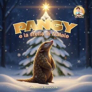 Stocchi, Alessia Pangy e la stella di Natale: Una fiaba sul coraggio e la magia del Natale (I racconti di Ale e Tommy) Stocchi, Alessia Pangy e la stella di Natale: Una fiaba sul coraggio e la magia del Natale (I racconti di Ale e Tommy)