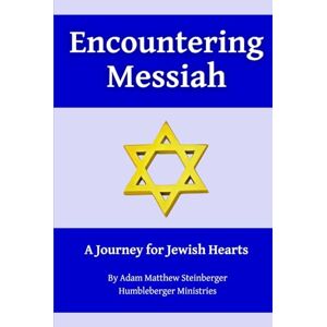 Steinberger, Adam Matthew Encountering Messiah: A Journey for Jewish Hearts Steinberger, Adam Matthew Encountering Messiah: A Journey for Jewish Hearts