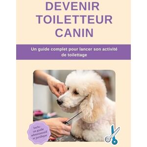 Pet Pro Devenir Toiletteur Canin : Un guide complet pour lancer son activité de toilettage Pet Pro Devenir Toiletteur Canin : Un guide complet pour lancer son activité de toilettage