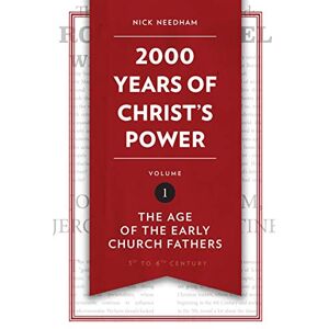 Nick Needham 2,000 Years of Christ's Power Vol. 1: The Age of the Early Church Fathers (Grace Publications) Nick Needham 2,000 Years of Christ's Power Vol. 1: The Age of the Early Church Fathers (Grace Publications)