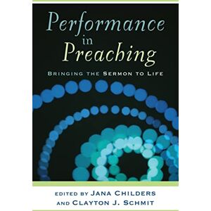 Childers Performance in Preaching: Bringing the Sermon to Life (Engaging Worship) Childers Performance in Preaching: Bringing the Sermon to Life (Engaging Worship)
