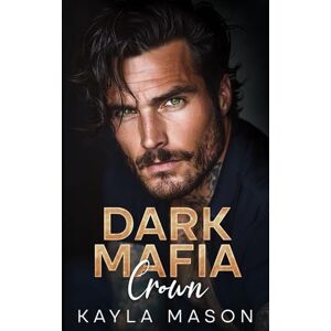 Mason, Kayla Dark Mafia Crown: An Arranged Marriage Enemies to Lovers Romance (Mafia Vows) Mason, Kayla Dark Mafia Crown: An Arranged Marriage Enemies to Lovers Romance (Mafia Vows)