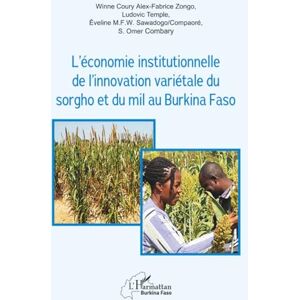 Zongo, Winne Coury Alex Fabrice L’économie institutionnelle de l’innovation variétale du sorgho et du mil au Burkina Faso (Harmattan Burkina Faso) Zongo, Winne Coury Alex Fabrice L’économie institutionnelle de l’innovation variétale du sorgho et du mil au Burkina Faso (Harmattan Burkina Faso)