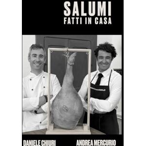 Chiuri, Daniele Salumi fatti in casa: 47 ricette di famiglia per preparare salumi autentici a casa con video tutorial passo-passo Chiuri, Daniele Salumi fatti in casa: 47 ricette di famiglia per preparare salumi autentici a casa con video tutorial passo-passo