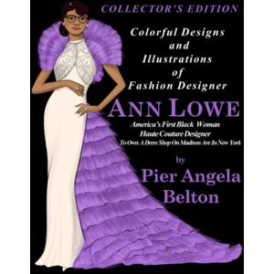 Belton, Pier Angela The Original Fashion Designs of Ann Lowe: America's First Black Woman Couture Designer Belton, Pier Angela The Original Fashion Designs of Ann Lowe: America's First Black Woman Couture Designer