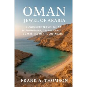 Thomson Oman Jewel of Arabia: A Complete Travel Guide to Mountains, Deserts, and Coastlines of the Sultanate Thomson Oman Jewel of Arabia: A Complete Travel Guide to Mountains, Deserts, and Coastlines of the Sultanate