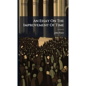 Foster, John An Essay On The Improvement Of Time Foster, John An Essay On The Improvement Of Time
