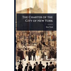 York, New The Charter of the City of New York York, New The Charter of the City of New York