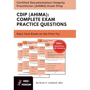 Education, MedPorium Complete CDIP (AHIMA) Exam Preparation: Certified Documentation Integrity Practitioner: 350+ Multiple Choice Questions Education, MedPorium Complete CDIP (AHIMA) Exam Preparation: Certified Documentation Integrity Practitioner: 350+ Multiple Choice Questions
