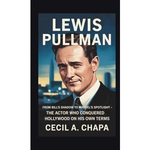 A. CHAPA, CECIL LEWIS PULLMAN BIOGRAPHY: From Bill's Shadow to Marvel's Spotlight – The Actor Who Conquered Hollywood on His Own Terms A. CHAPA, CECIL LEWIS PULLMAN BIOGRAPHY: From Bill's Shadow to Marvel's Spotlight – The Actor Who Conquered Hollywood on His Own Terms