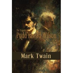 Twain, Mark The Tragedy of Pudd'nhead Wilson: Rebirth Special Edition The original 1894 Text Twain, Mark The Tragedy of Pudd'nhead Wilson: Rebirth Special Edition The original 1894 Text