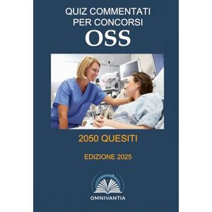 Omnivantia Edizioni Quiz commentati per concorsi OSS: operatore socio-sanitario Omnivantia Edizioni Quiz commentati per concorsi OSS: operatore socio-sanitario