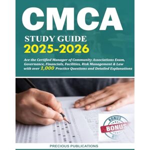 Publications, Precious CMCA Study Guide 2025-2026: Ace the Certified Manager of Community Associations Exam, Governance, Financials, Facilities, Risk Management & Law with ... Practice Questions and Detailed Explanations Publications, Precious CMCA Study Guide 2025-2026: Ace the Certified Manager of Community Associations Exam, Governance, Financials, Facilities, Risk Management & Law with ... Practice Questions and Detailed Explanations