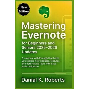 Roberts Mastering Evernote for Beginners and Seniors 2025-2026 updates: A practical walkthrough that helps you explore new updates, features, and note-taking tools with ease and confidence. (MULTI-MEDIA) Roberts Mastering Evernote for Beginners and Seniors 2025-2026 updates: A practical walkthrough that helps you explore new updates, features, and note-taking tools with ease and confidence. (MULTI-MEDIA)