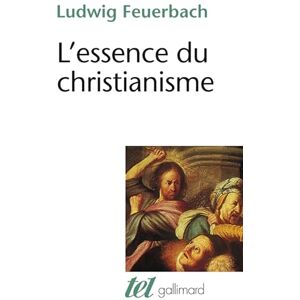 Feuerbach, Ludwig L'ESSENCE DU CHRISTIANISME (TEL) Feuerbach, Ludwig L'ESSENCE DU CHRISTIANISME (TEL)