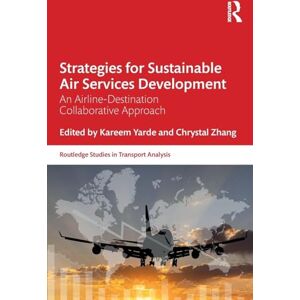 Zhang, Chrystal Strategies for Sustainable Air Services Development: An airline-destination collaborative approach (Routledge Studies in Transport Analysis) Zhang, Chrystal Strategies for Sustainable Air Services Development: An airline-destination collaborative approach (Routledge Studies in Transport Analysis)