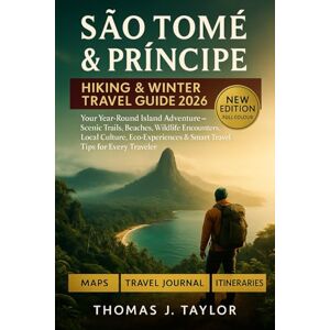 Taylor São Tomé & Príncipe Hiking & Winter Travel Guide 2026: Your Year-Round Island Adventure—Scenic Trails, Beaches, Wildlife Encounters, Local Culture, ... & Smart Travel Tips for Every Traveler Taylor São Tomé & Príncipe Hiking & Winter Travel Guide 2026: Your Year-Round Island Adventure—Scenic Trails, Beaches, Wildlife Encounters, Local Culture, ... & Smart Travel Tips for Every Traveler