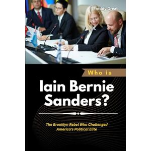 Great, Freddy Who is Iain Bernie Sanders?: The Brooklyn Rebel Who Challenged America's Political Elite (Power, Politics, and the People Who Changed the World) Great, Freddy Who is Iain Bernie Sanders?: The Brooklyn Rebel Who Challenged America's Political Elite (Power, Politics, and the People Who Changed the World)
