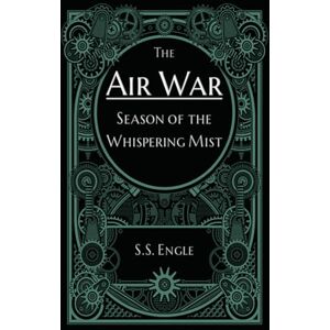 Engle, S.S. The Air War: Season of the Whispering Mist Engle, S.S. The Air War: Season of the Whispering Mist