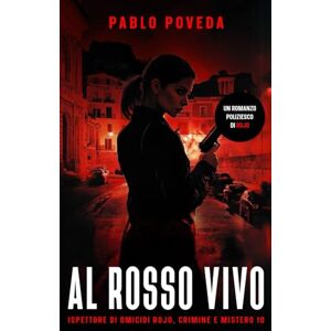 Poveda, Pablo Al Rosso Vivo: Un romanzo poliziesco di Rojo (Ispettore di Omicidi Rojo, Crimine e Mistero) Poveda, Pablo Al Rosso Vivo: Un romanzo poliziesco di Rojo (Ispettore di Omicidi Rojo, Crimine e Mistero)