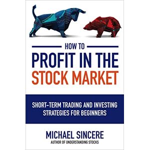 Sincere How to Profit in the Stock Market: Short-Term Trading and Investing Strategies for Beginners Sincere How to Profit in the Stock Market: Short-Term Trading and Investing Strategies for Beginners
