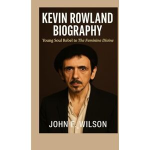 Wilson KEVIN ROWLAND BIOGRAPHY: Young Soul Rebel To The Feminine Divine Wilson KEVIN ROWLAND BIOGRAPHY: Young Soul Rebel To The Feminine Divine