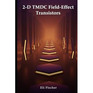 Fischer, Eli 2-D TMDC Field-Effect Transistors: Advanced 2-D TMDC Field-Effect Transistors: Device Physics, Engineering, and Python-Driven Simulation Toolkit for ... & Educators (Advanced Physics Textbooks) Fischer, Eli 2-D TMDC Field-Effect Transistors: Advanced 2-D TMDC Field-Effect Transistors: Device Physics, Engineering, and Python-Driven Simulation Toolkit for ... & Educators (Advanced Physics Textbooks)