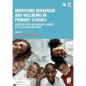 Improving Behaviour and Wellbeing in Primary Schools: Harnessing Social and Emotional Learning in the Classroom and Beyond Improving Behaviour and Wellbeing in Primary Schools: Harnessing Social and Emotional Learning in the Classroom and Beyond