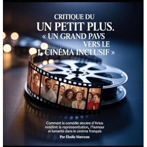 Marceau, Élodie Critique du film « Un petit plus : un grand pas vers le cinéma inclusif: Comment la comédie sincère d'Artus redéfinit la représentation, l'humour et l'humanité dans le cinéma français Marceau, Élodie Critique du film « Un petit plus : un grand pas vers le cinéma inclusif: Comment la comédie sincère d'Artus redéfinit la représentation, l'humour et l'humanité dans le cinéma français
