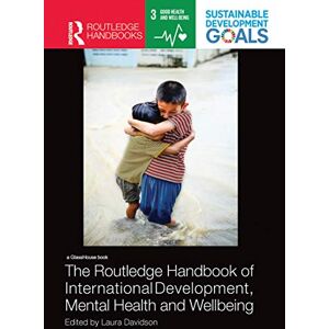 The Routledge Handbook of International Development, Mental Health and Wellbeing The Routledge Handbook of International Development, Mental Health and Wellbeing