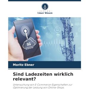 Ebner, Moritz Sind Ladezeiten wirklich relevant?: Untersuchung von E-Commerce-Eigenschaften zur Optimierung der Leistung von Online-Shops. Ebner, Moritz Sind Ladezeiten wirklich relevant?: Untersuchung von E-Commerce-Eigenschaften zur Optimierung der Leistung von Online-Shops.
