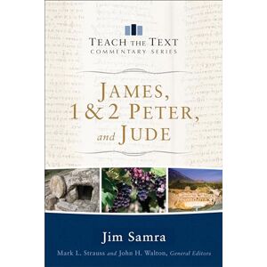 Samra, Jim James, 1 & 2 Peter, and Jude (Teach the Text Commentary Series) Samra, Jim James, 1 & 2 Peter, and Jude (Teach the Text Commentary Series)