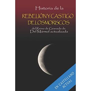 Urrechu, Luis Miguel Historia de la rebelión y castigo de los moriscos del Reino de Granada de Del Mármol actualizada.: 1 Urrechu, Luis Miguel Historia de la rebelión y castigo de los moriscos del Reino de Granada de Del Mármol actualizada.: 1