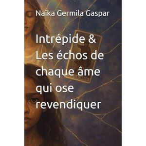 Gaspar, Naika Germila Intrépide & Les échos de chaque âme qui ose revendiquer Gaspar, Naika Germila Intrépide & Les échos de chaque âme qui ose revendiquer