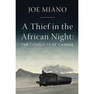 Miano, Mr. Joseph S A Thief in the African Night: The Conflicts of Change Miano, Mr. Joseph S A Thief in the African Night: The Conflicts of Change