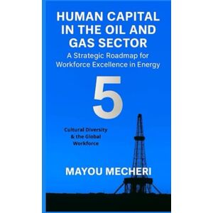 MAYOU, MECHERI Cultural Diversity & the Global Workforce: Comprehensive Strategies for Inclusion, Integration, and Multicultural Workforce Excellence (Human Resources in the Oil & Gas Sector) MAYOU, MECHERI Cultural Diversity & the Global Workforce: Comprehensive Strategies for Inclusion, Integration, and Multicultural Workforce Excellence (Human Resources in the Oil & Gas Sector)