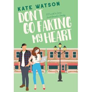 Watson, Kate Don't Go Faking My Heart: A Friends to Lovers Sweet Romantic Comedy: 4 (Sweet as Sugar Maple) Watson, Kate Don't Go Faking My Heart: A Friends to Lovers Sweet Romantic Comedy: 4 (Sweet as Sugar Maple)