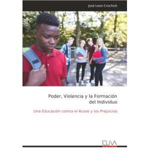 Crochick, José Leon Poder, Violencia y la Formación del Individuo: Una Educación contra el Acoso y los Prejuicios Crochick, José Leon Poder, Violencia y la Formación del Individuo: Una Educación contra el Acoso y los Prejuicios