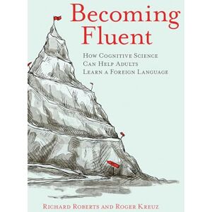 Roberts Becoming Fluent: How Cognitive Science Can Help Adults Learn a Foreign Language (The MIT Press) Roberts Becoming Fluent: How Cognitive Science Can Help Adults Learn a Foreign Language (The MIT Press)