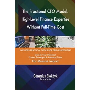 Gerardus Blokdyk - The Art of Service The Fractional CFO Model: High-Level Finance Expertise Without Full-Time Cost Gerardus Blokdyk - The Art of Service The Fractional CFO Model: High-Level Finance Expertise Without Full-Time Cost