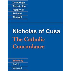 Nicholas of Cusa: The Catholic Concordance (Cambridge Texts in the History of Political Thought) Nicholas of Cusa: The Catholic Concordance (Cambridge Texts in the History of Political Thought)