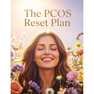 Whitman, Sage The PCOS Reset Plan: 30 Days to Balanced Hormones, Reduced Cravings, and Increased Energy — A Complete PCOS Reset Plan Whitman, Sage The PCOS Reset Plan: 30 Days to Balanced Hormones, Reduced Cravings, and Increased Energy — A Complete PCOS Reset Plan