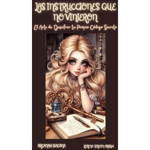 Tercon Arbiza, Lorena Las Instrucciones que No Vinieron: El Arte de Descifrar tu Propio Código Secreto (Arcanah Bacana y la Botica Dorada) Tercon Arbiza, Lorena Las Instrucciones que No Vinieron: El Arte de Descifrar tu Propio Código Secreto (Arcanah Bacana y la Botica Dorada)