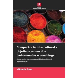 Bevc, Viktoria Competência intercultural objetivo comum dos treinamentos e coachings: Fundamentos teóricos e possibilidades práticas de implementação Bevc, Viktoria Competência intercultural objetivo comum dos treinamentos e coachings: Fundamentos teóricos e possibilidades práticas de implementação