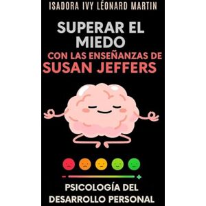 ivy, isadora Superar el miedo con las enseñanzas de Susan Jeffers ivy, isadora Superar el miedo con las enseñanzas de Susan Jeffers