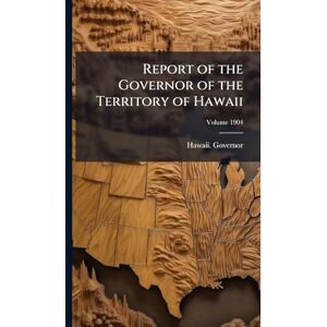 United Report of the Governor of the Territory of Hawaii United Report of the Governor of the Territory of Hawaii