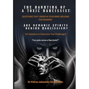 Van Staden, Dr Petrus Johannes The Haunting Of A Toxic Narcissist: Questions That Linger In Your Mind, Begging For Answers: Are demonic Spirits behind Narcissism? 101 Solutions ... Challenges! “Can pets sense a Narcissist?” Van Staden, Dr Petrus Johannes The Haunting Of A Toxic Narcissist: Questions That Linger In Your Mind, Begging For Answers: Are demonic Spirits behind Narcissism? 101 Solutions ... Challenges! “Can pets sense a Narcissist?”