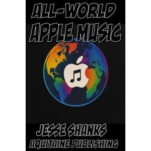 Shanks, Jesse All-World Apple Music: History, Skills, Deep Knowledge About the Streaming Platform Shanks, Jesse All-World Apple Music: History, Skills, Deep Knowledge About the Streaming Platform