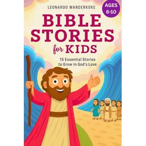 Wanderkoke, Leonardo 15 Bible Stories for Kids: Inspiring Stories of Faith, Courage, and God’s Power: Old Testament Adventures for Children Ages 6–10, with Reflections and ... Illustrations (A Journey Through the Bible) Wanderkoke, Leonardo 15 Bible Stories for Kids: Inspiring Stories of Faith, Courage, and God’s Power: Old Testament Adventures for Children Ages 6–10, with Reflections and ... Illustrations (A Journey Through the Bible)