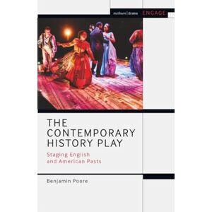 Poore, Benjamin Contemporary History Play, The: Staging English and American Pasts (Methuen Drama Engage) Poore, Benjamin Contemporary History Play, The: Staging English and American Pasts (Methuen Drama Engage)